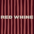 RED WHINE