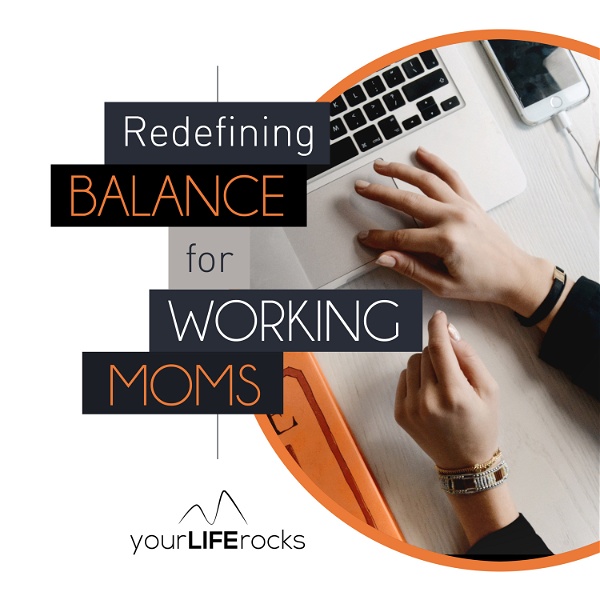 Artwork for Redefining Balance for Working Mom Podcast by Your Life Rocks