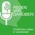 Reden wir darüber - Podcast über christliches Leben in Leverkusen