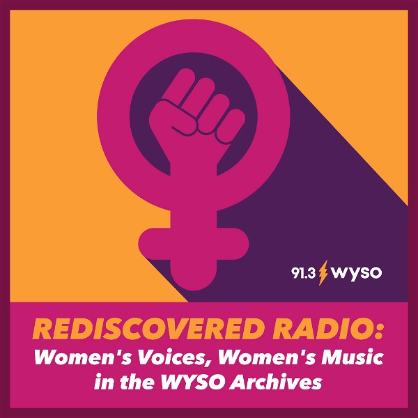 Artwork for Rediscovered Radio: Women’s Voices, Women’s Music in the WYSO Archives