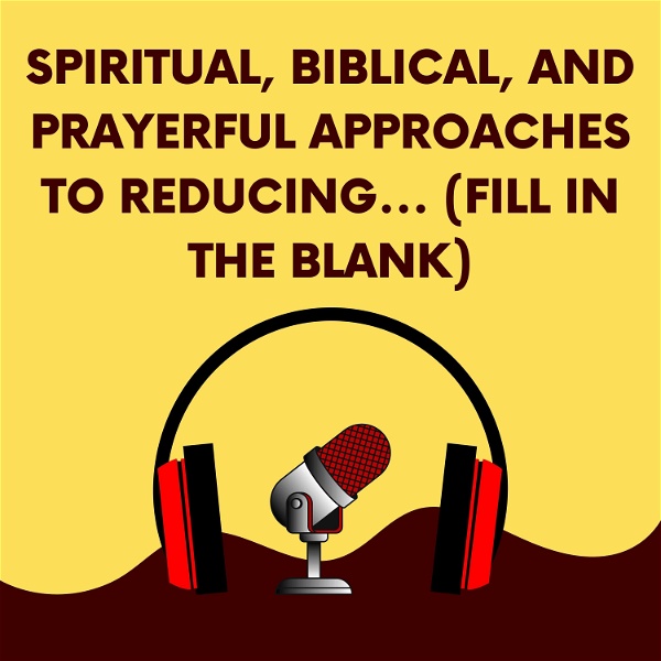 Artwork for Spiritual, biblical, and prayerful approaches to reducing