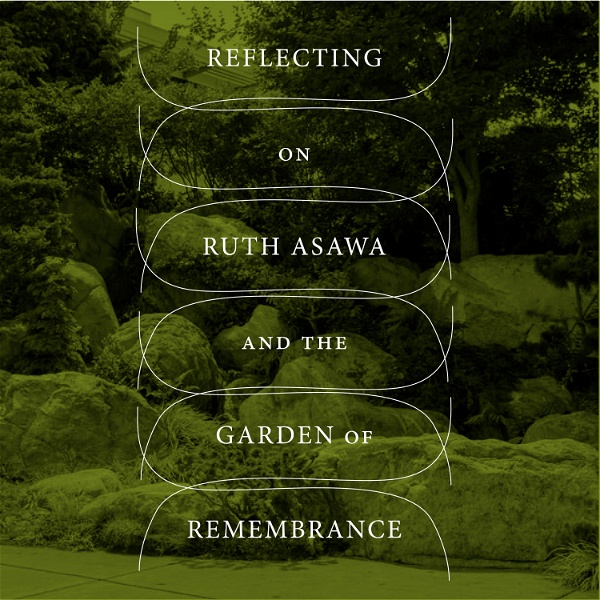 Artwork for Reflecting on Ruth Asawa & the Garden of Remembrance