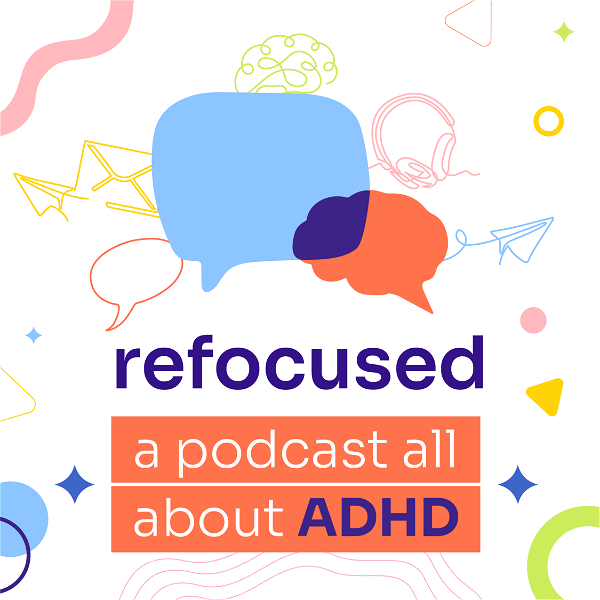 Artwork for Refocused, A Podcast All About ADHD