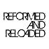 Reformed and Reloaded
