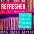 Refresher- The Pop Culture Therapy Podcast