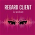 Regard Client Le Podcast