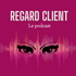 Regard Client Le Podcast