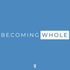 Becoming Whole