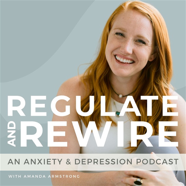 Artwork for Regulate & Rewire: An Anxiety & Depression Podcast