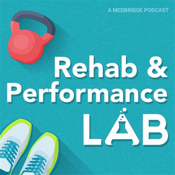 Artwork for Rehab and Performance Lab: A MedBridge Podcast