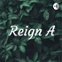 Reign A