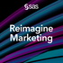 Reimagine Marketing: A podcast from SAS