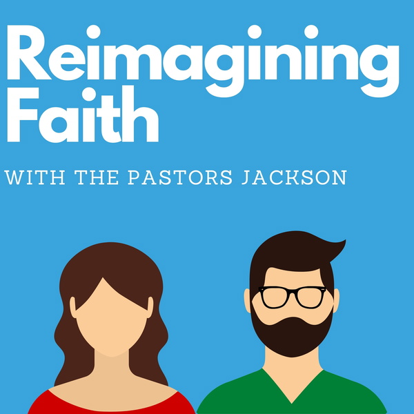 Artwork for Reimagining Faith with the Pastors Jackson