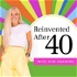 Reinvented After 40