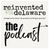 Reinvented Delaware The Podcast