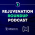 Rejuvenation Roundup Podcast