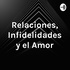 Relaciones, Infidelidades y el Amor