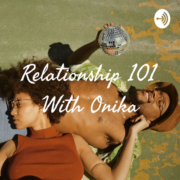 Artwork for Relationship 101 With Onika