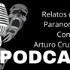 Relatos de lo Paranormal Radio con Arturo Cruz Flores