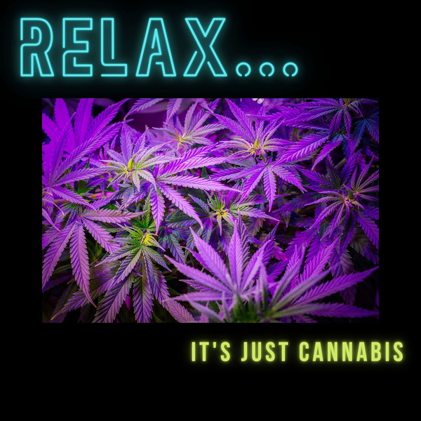 Artwork for Relax its Just Cannabis