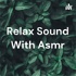 Relax Sound With Asmr