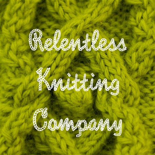 Artwork for Relentless Knitting Podcast
