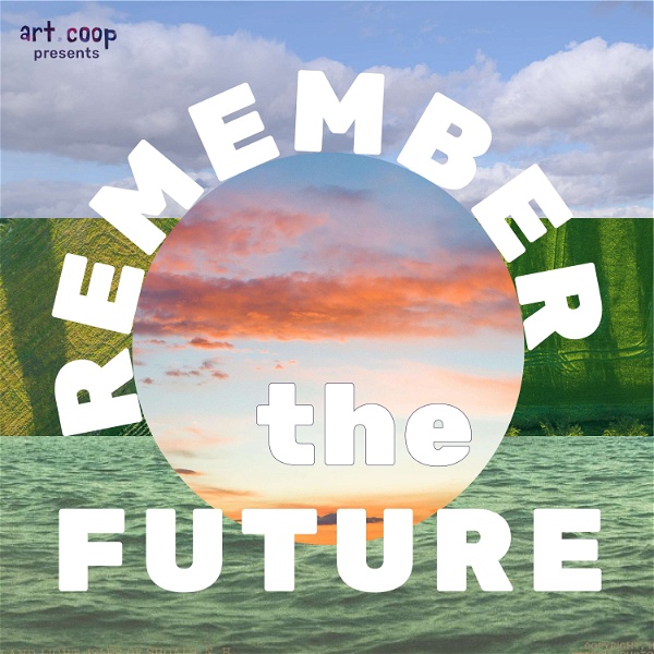 Artwork for Remember the Future, a podcast by ART.COOP