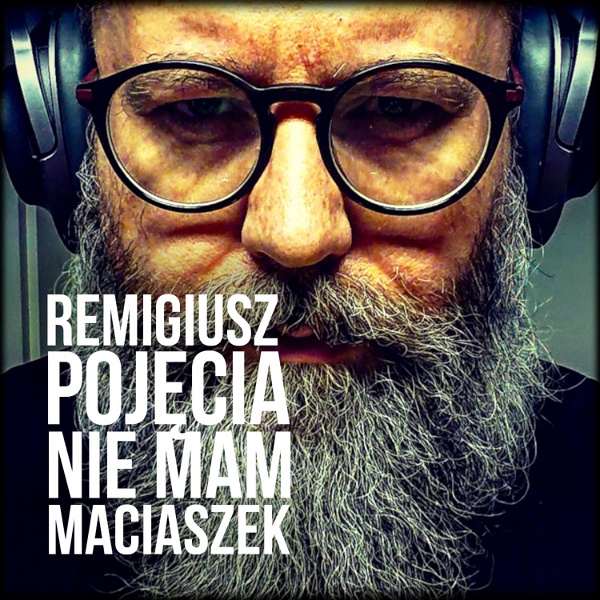 Artwork for Remigiusz "Pojęcia Nie Mam" Maciaszek