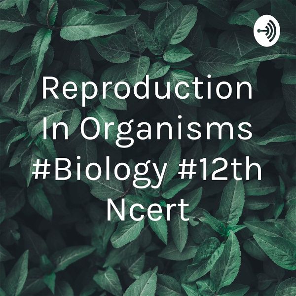 Artwork for Reproduction In Organisms #Biology #12th Ncert