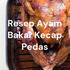 Resep Ayam Bakar Kecap Pedas