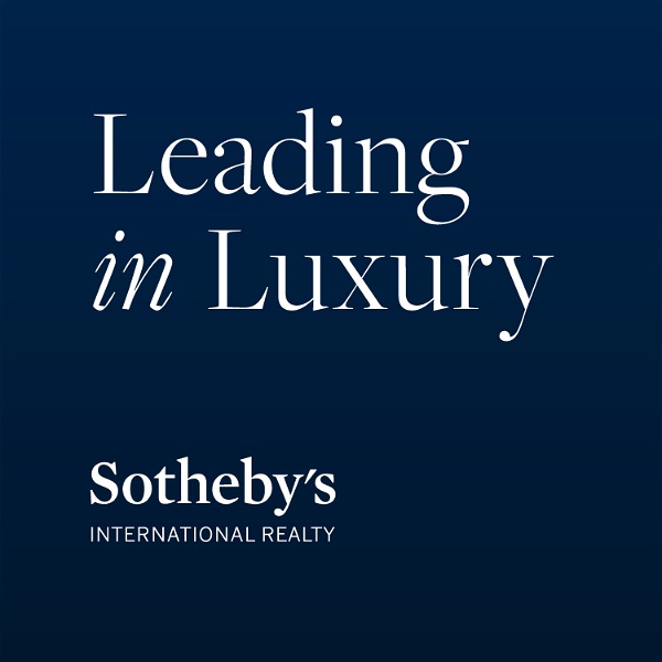 Artwork for Sotheby's International Realty Leading in Luxury Podcast