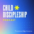 The Child Discipleship Podcast