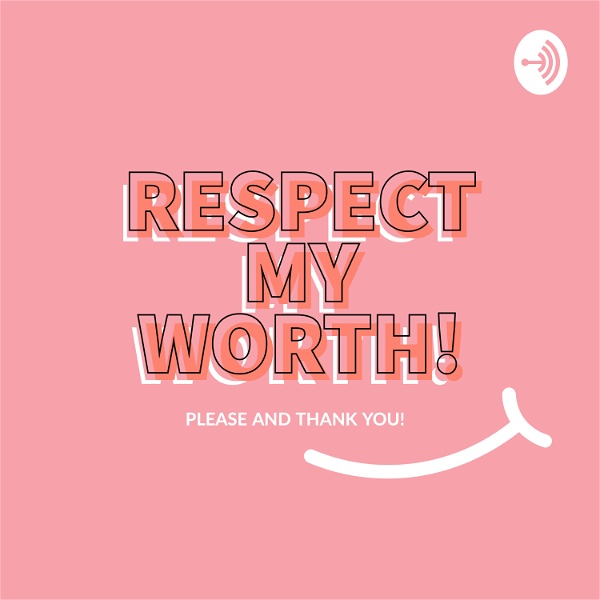 Artwork for Respect My Worth, Please and Thank You!