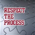 Respect the Process