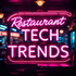 Restaurant Tech Trends