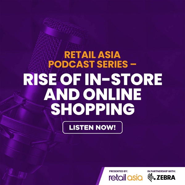 Artwork for Retail Asia Podcast Series: Rise of In-store and Online Shopping