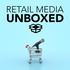 Retail Media Unboxed