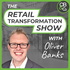 Retail Transformation Show with Oliver Banks