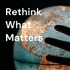 Rethink What Matters - Improve business performance, wellbeing, the planet, families and society.