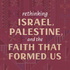 Rethinking Israel, Palestine, and the Faith That Formed Us