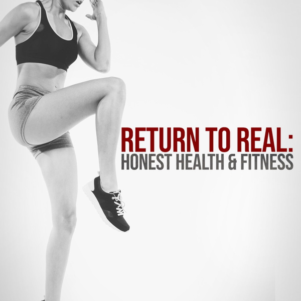 Artwork for Return to Real: Honest Health & Fitness