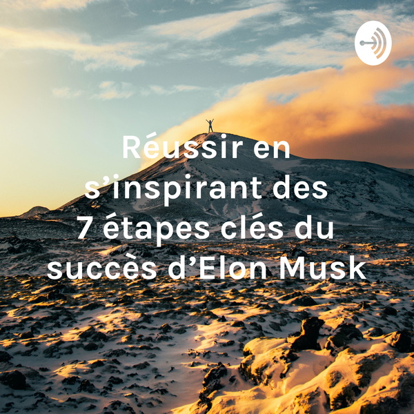 Artwork for Réussir en s’inspirant des 7 étapes clés du succès d’Elon Musk