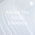 Review The Social Dilemma