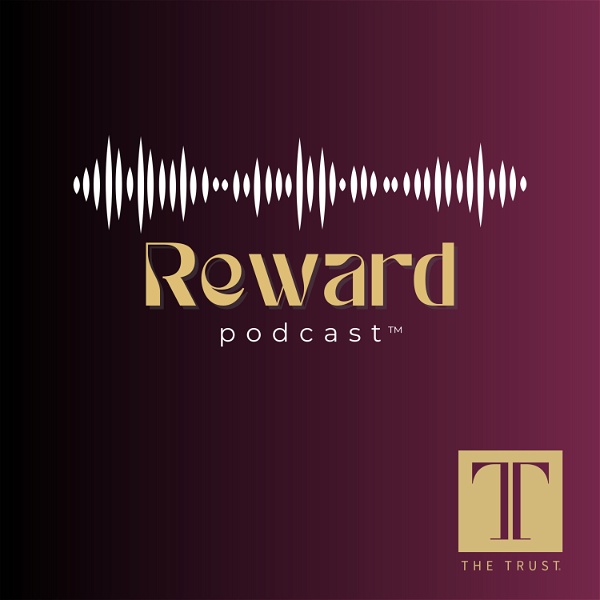 Artwork for Reward: The Podcast of The Trust®