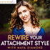 Rewire Your Attachment Style with Maya Diamond