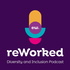 reWorked: the Workplace Inclusion Podcast