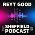 REYT GOOD SHEFFIELD PODCAST