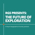 RGS Presents: The Future of Exploration