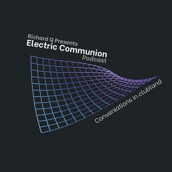 Artwork for Richard Q presents Electric Communion: Conversations in clubland