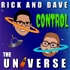 Rick and Dave Control the Universe